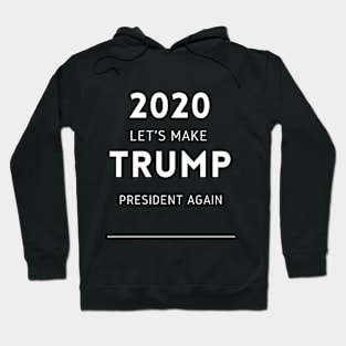 Let's Make Trump President Again Hoodie